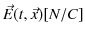 $ \vec{E}(t,\vec{x})[N/C]$