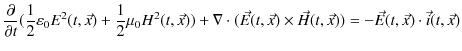 $\displaystyle \dfrac{\partial}{\partial t}(\dfrac{1}{2}\varepsilon_{0}E^{2}(t,\...
...(t,\vec{x})\times\vec{H}(t,\vec{x}))=-\vec{E}(t,\vec{x})\cdot\vec{i}(t,\vec{x})$