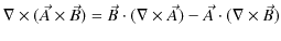 $\displaystyle \nabla\times(\vec{A}\times\vec{B})=\vec{B}\cdot(\nabla\times\vec{A})-\vec{A}\cdot(\nabla\times\vec{B})$