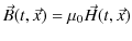 $\displaystyle \vec{B}(t,\vec{x})=\mu_{0}\vec{H}(t,\vec{x})$