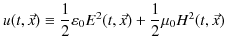 $\displaystyle u(t,\vec{x})\equiv\dfrac{1}{2}\varepsilon_{0}E^{2}(t,\vec{x})+\dfrac{1}{2}\mu_{0}H^{2}(t,\vec{x})$