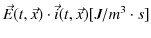 $ \vec{E}(t,\vec{x})\cdot\vec{i}(t,\vec{x})[J/m^{3}\cdot s]$