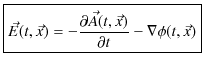 $\displaystyle \fbox{$\vec{E}(t,\vec{x})=-\dfrac{\partial\vec{A}(t,\vec{x})}{\partial t}-\nabla\phi(t,\vec{x})$}$