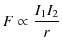 $\displaystyle F\propto\dfrac{I_{1}I_{2}}{r}$