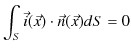 $\displaystyle \int_{S}\vec{i}(\vec{x})\cdot\vec{n}(\vec{x})dS=0$