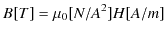 $\displaystyle B[T]=\mu_{0}[N/A^{2}]H[A/m]$