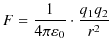 $\displaystyle F=\dfrac{1}{4\pi\varepsilon_{0}}\cdot\dfrac{q_{1}q_{2}}{r^{2}}$