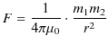 $\displaystyle F=\dfrac{1}{4\pi\mu_{0}}\cdot\dfrac{m_{1}m_{2}}{r^{2}}$