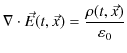 $\displaystyle \nabla\cdot\vec{E}(t,\vec{x})=\dfrac{\rho(t,\vec{x})}{\varepsilon_{0}}$