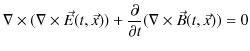 $\displaystyle \nabla\times(\nabla\times\vec{E}(t,\vec{x}))+\dfrac{\partial}{\partial t}(\nabla\times\vec{B}(t,\vec{x}))=0$