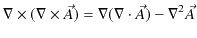 $\displaystyle \nabla\times(\nabla\times\vec{A})=\nabla(\nabla\cdot\vec{A})-\nabla^{2}\vec{A}$