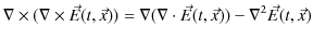 $\displaystyle \nabla\times(\nabla\times\vec{E}(t,\vec{x}))=\nabla(\nabla\cdot\vec{E}(t,\vec{x}))-\nabla^{2}\vec{E}(t,\vec{x})$