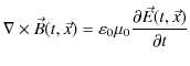 $\displaystyle \nabla\times\vec{B}(t,\vec{x})=\varepsilon_{0}\mu_{0}\dfrac{\partial\vec{E}(t,\vec{x})}{\partial t}$