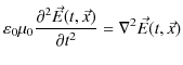 $\displaystyle \varepsilon_{0}\mu_{0}\dfrac{\partial^{2}\vec{E}(t,\vec{x})}{\partial t^{2}}=\nabla^{2}\vec{E}(t,\vec{x})$