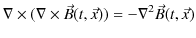 $\displaystyle \nabla\times(\nabla\times\vec{B}(t,\vec{x}))=-\nabla^{2}\vec{B}(t,\vec{x})$