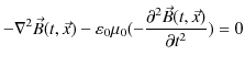 $\displaystyle -\nabla^{2}\vec{B}(t,\vec{x})-\varepsilon_{0}\mu_{0}(-\dfrac{\partial^{2}\vec{B}(t,\vec{x})}{\partial t^{2}})=0$