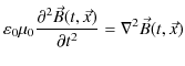 $\displaystyle \varepsilon_{0}\mu_{0}\dfrac{\partial^{2}\vec{B}(t,\vec{x})}{\partial t^{2}}=\nabla^{2}\vec{B}(t,\vec{x})$