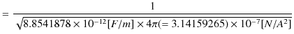 $\displaystyle =\dfrac{1}{\sqrt{8.8541878\times10^{-12}[F/m]\times4\pi(=3.14159265)\times10^{-7}[N/A^{2}]}}$