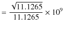 $\displaystyle =\dfrac{\sqrt{11.1265}}{11.1265}\times10^{9}$