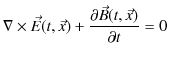 $\displaystyle \nabla\times\vec{E}(t,\vec{x})+\dfrac{\partial\vec{B}(t,\vec{x})}{\partial t}=0$