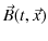 $\displaystyle \vec{B}(t,\vec{x})$