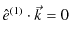 $\displaystyle \hat{e}^{(1)}\cdot\vec{k}=0$