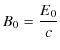 $\displaystyle B_{0}=\dfrac{E_{0}}{c}$