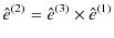 $\displaystyle \hat{e}^{(2)}=\hat{e}^{(3)}\times\hat{e}^{(1)}$