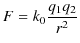 $\displaystyle F=k_{0}\dfrac{q_{1}q_{2}}{r^{2}}$