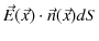 $\displaystyle \vec{E}(\vec{x})\cdot\vec{n}(\vec{x})dS$