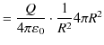 $\displaystyle =\dfrac{Q}{4\pi\varepsilon_{0}}\cdot\dfrac{1}{R^{2}}4\pi R^{2}$