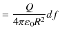 $\displaystyle =\dfrac{Q}{4\pi\varepsilon_{0}R^{2}}df$