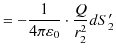 $\displaystyle =-\dfrac{1}{4\pi\varepsilon_{0}}\cdot\dfrac{Q}{r_{2}^{2}}dS'_{2}$