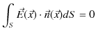 $\displaystyle \int_{S}\vec{E}(\vec{x})\cdot\vec{n}(\vec{x})dS=0$