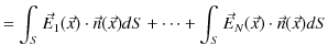 $\displaystyle =\int_{S}\vec{E}_{1}(\vec{x})\cdot\vec{n}(\vec{x})dS+\cdots+\int_{S}\vec{E}_{N}(\vec{x})\cdot\vec{n}(\vec{x})dS$