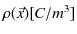 $ \rho(\vec{x})[C/m^{3}]$