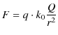 $\displaystyle F=q\cdot k_{0}\dfrac{Q}{r^{2}}$