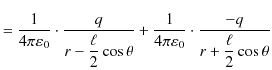 $\displaystyle =\dfrac{1}{4\pi\varepsilon_{0}}\cdot\dfrac{q}{r-\dfrac{\ell}{2}\c...
...eta}+\dfrac{1}{4\pi\varepsilon_{0}}\cdot\dfrac{-q}{r+\dfrac{\ell}{2}\cos\theta}$