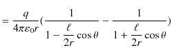 $\displaystyle =\dfrac{q}{4\pi\varepsilon_{0}r}(\dfrac{1}{1-\dfrac{\ell}{2r}\cos\theta}-\dfrac{1}{1+\dfrac{\ell}{2r}\cos\theta})$