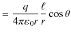 $\displaystyle =\dfrac{q}{4\pi\varepsilon_{0}r}\dfrac{\ell}{r}\cos\theta$