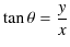 $\displaystyle \tan\theta=\dfrac{y}{x}$