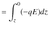 $\displaystyle =\int_{z}^{0}(-qE)dz$