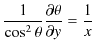 $\displaystyle \dfrac{1}{\cos^{2}\theta}\dfrac{\partial\theta}{\partial y}=\dfrac{1}{x}$