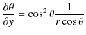 $\displaystyle \dfrac{\partial\theta}{\partial y}=\cos^{2}\theta\dfrac{1}{r\cos\theta}$