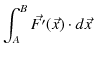 $\displaystyle \int_{A}^{B}\vec{F'}(\vec{x})\cdot d\vec{x}$