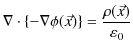 $\displaystyle \nabla\cdot\{-\nabla\phi(\vec{x})\}=\dfrac{\rho(\vec{x})}{\varepsilon_{0}}$