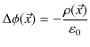 $\displaystyle \Delta\phi(\vec{x})=-\dfrac{\rho(\vec{x})}{\varepsilon_{0}}$