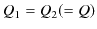 $\displaystyle Q_{1}=Q_{2}(=Q)$