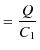 $\displaystyle =\dfrac{Q}{C_{1}}$