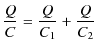 $\displaystyle \dfrac{Q}{C}=\dfrac{Q}{C_{1}}+\dfrac{Q}{C_{2}}$